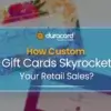 how_custom_gift_cards_skyrocket_your_retail_sales